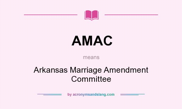 What does AMAC mean? It stands for Arkansas Marriage Amendment Committee