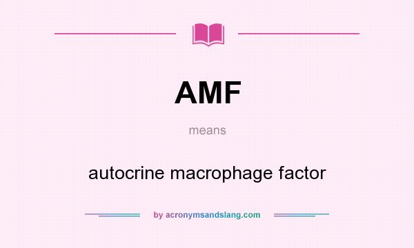 What does AMF mean? It stands for autocrine macrophage factor