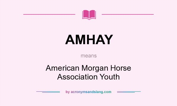 What does AMHAY mean? It stands for American Morgan Horse Association Youth