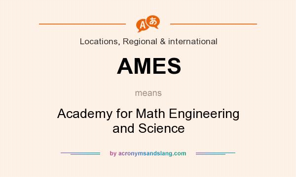What does AMES mean? It stands for Academy for Math Engineering and Science