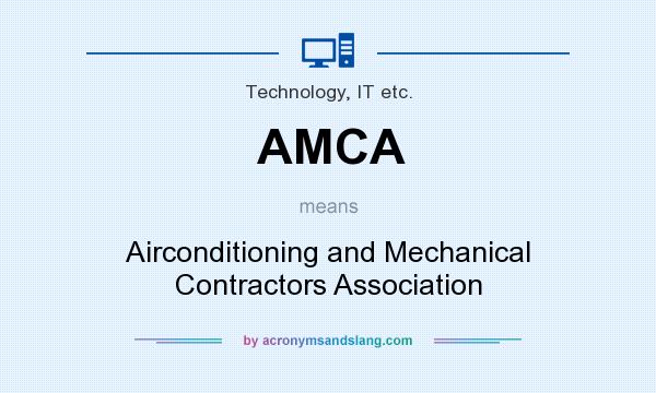 What does AMCA mean? It stands for Airconditioning and Mechanical Contractors Association