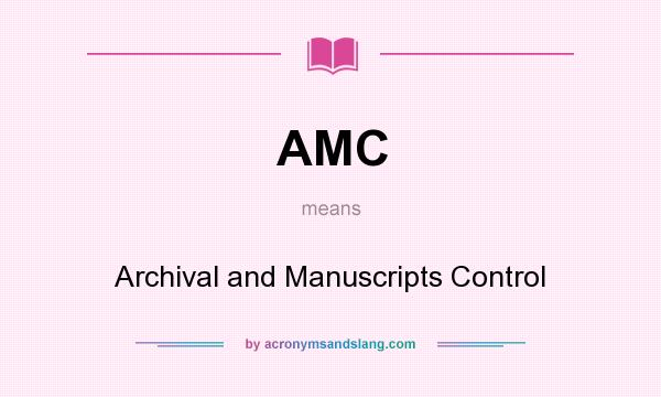 What does AMC mean? It stands for Archival and Manuscripts Control