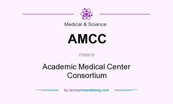 What does AMCC mean? It stands for Academic Medical Center Consortium