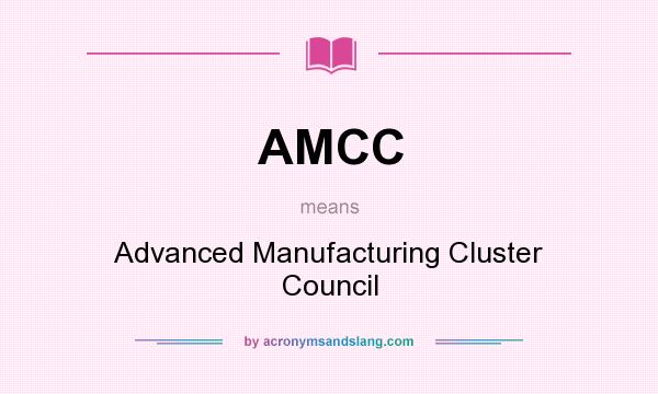 What does AMCC mean? It stands for Advanced Manufacturing Cluster Council