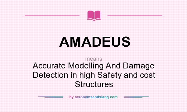 What does AMADEUS mean? It stands for Accurate Modelling And Damage Detection in high Safety and cost Structures