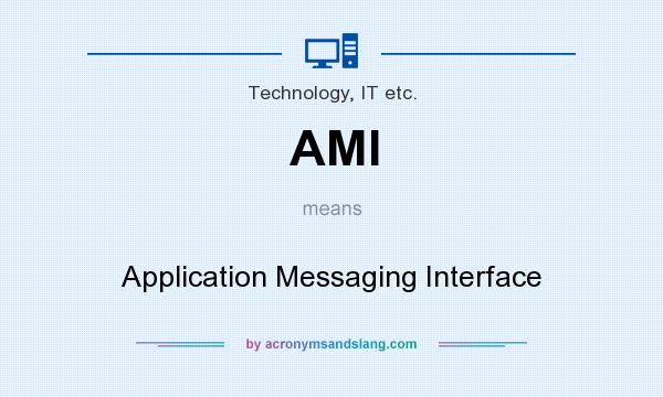 What does AMI mean? It stands for Application Messaging Interface