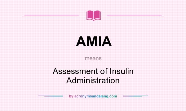 What does AMIA mean? It stands for Assessment of Insulin Administration