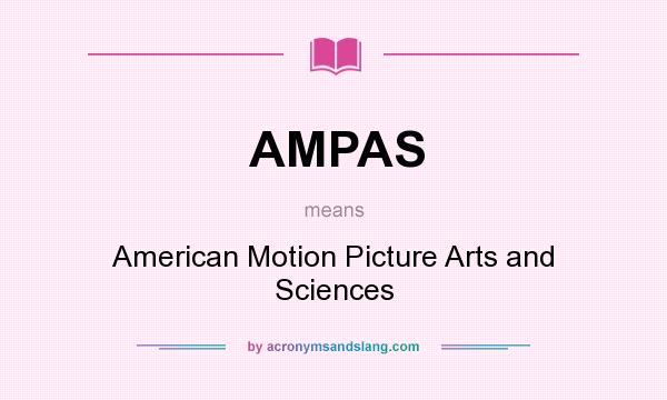 What does AMPAS mean? It stands for American Motion Picture Arts and Sciences
