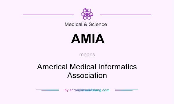 What does AMIA mean? It stands for Americal Medical Informatics Association