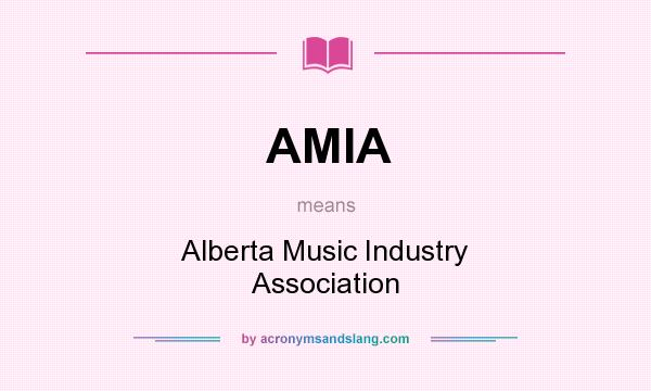 What does AMIA mean? It stands for Alberta Music Industry Association