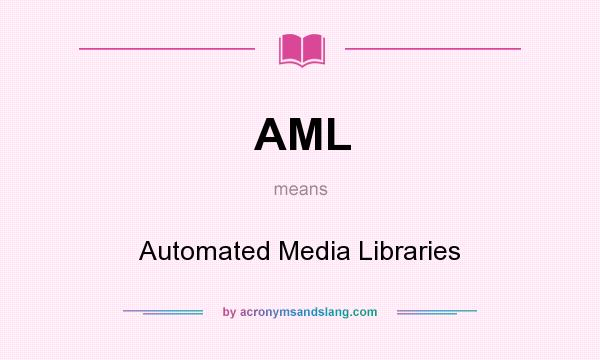 What does AML mean? It stands for Automated Media Libraries