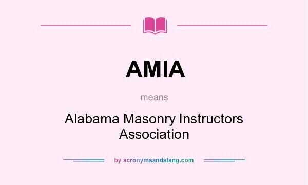 What does AMIA mean? It stands for Alabama Masonry Instructors Association