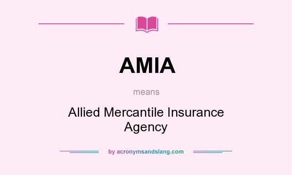 What does AMIA mean? It stands for Allied Mercantile Insurance Agency