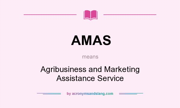 What does AMAS mean? It stands for Agribusiness and Marketing Assistance Service