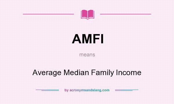 What does AMFI mean? It stands for Average Median Family Income