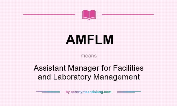 What does AMFLM mean? It stands for Assistant Manager for Facilities and Laboratory Management