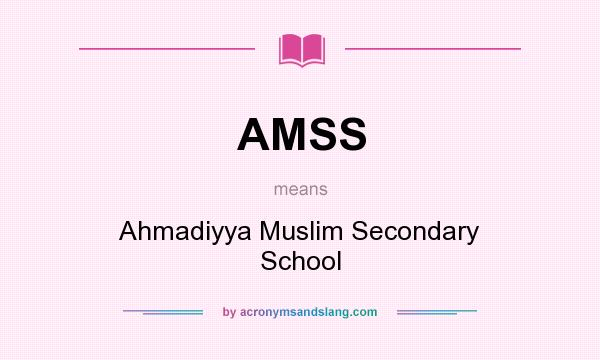 What does AMSS mean? It stands for Ahmadiyya Muslim Secondary School