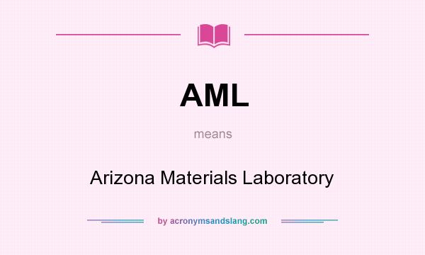 What does AML mean? It stands for Arizona Materials Laboratory