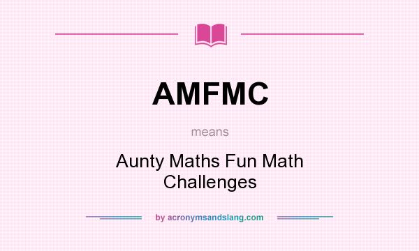 What does AMFMC mean? It stands for Aunty Maths Fun Math Challenges