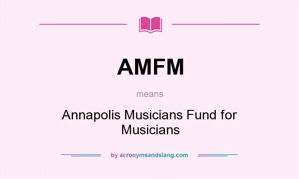 What does AMFM mean? It stands for Annapolis Musicians Fund for Musicians