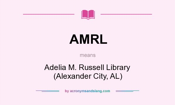 What does AMRL mean? It stands for Adelia M. Russell Library (Alexander City, AL)