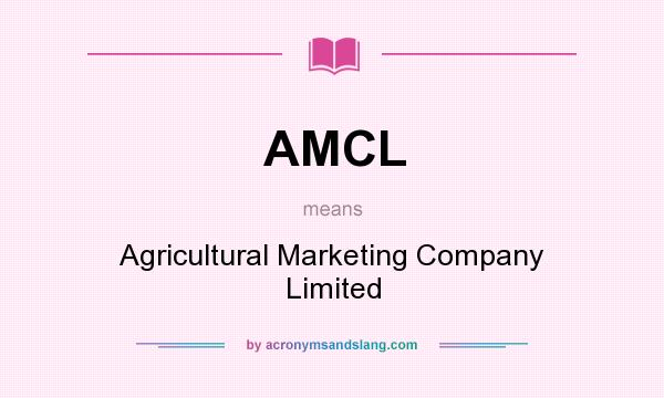 What does AMCL mean? It stands for Agricultural Marketing Company Limited