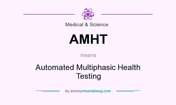 What does AMHT mean? It stands for Automated Multiphasic Health Testing