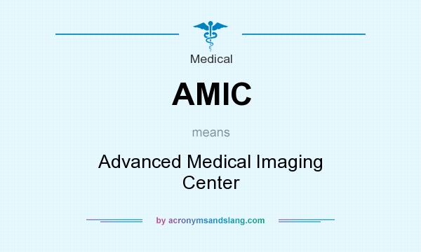 What does AMIC mean? It stands for Advanced Medical Imaging Center