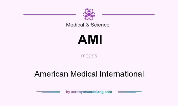 What does AMI mean? It stands for American Medical International