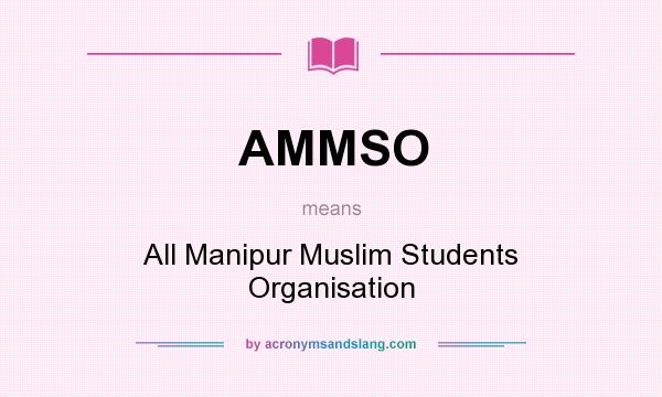 What does AMMSO mean? It stands for All Manipur Muslim Students Organisation