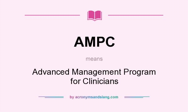What does AMPC mean? It stands for Advanced Management Program for Clinicians