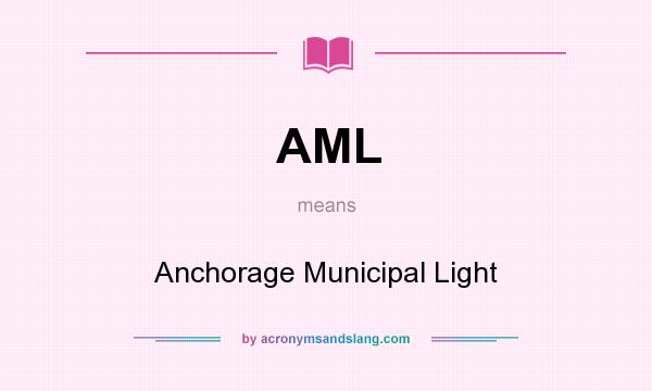 What does AML mean? It stands for Anchorage Municipal Light