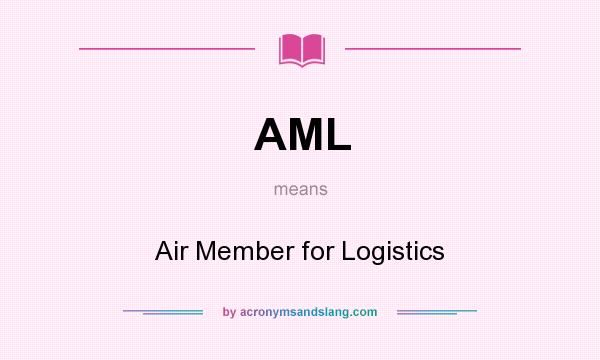 What does AML mean? It stands for Air Member for Logistics