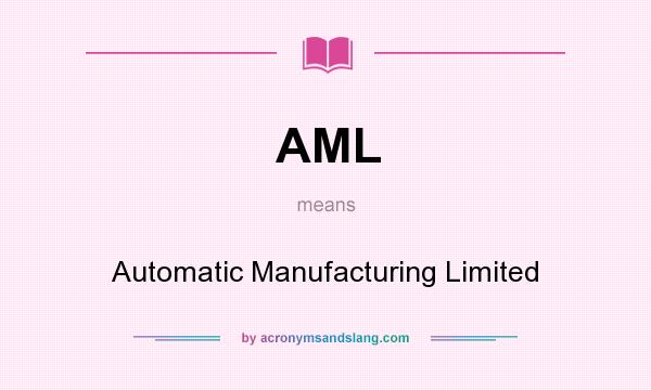 What does AML mean? It stands for Automatic Manufacturing Limited