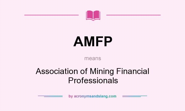 What does AMFP mean? It stands for Association of Mining Financial Professionals