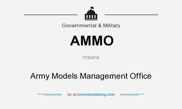 What does AMMO mean? It stands for Army Models Management Office