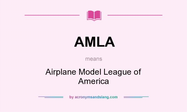 What does AMLA mean? It stands for Airplane Model League of America