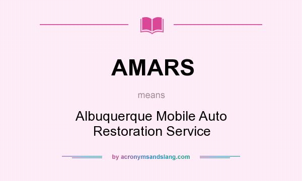 What does AMARS mean? It stands for Albuquerque Mobile Auto Restoration Service