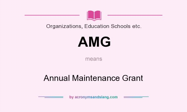 What does AMG mean? It stands for Annual Maintenance Grant