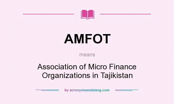What does AMFOT mean? It stands for Association of Micro Finance Organizations in Tajikistan