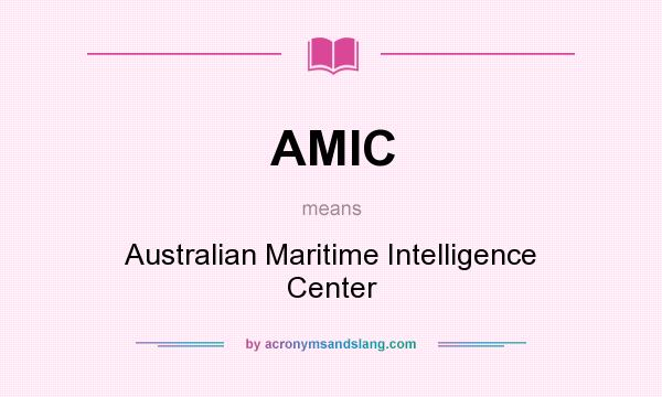 What does AMIC mean? It stands for Australian Maritime Intelligence Center