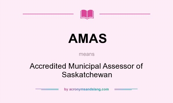 What does AMAS mean? It stands for Accredited Municipal Assessor of Saskatchewan