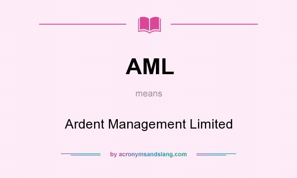 What does AML mean? It stands for Ardent Management Limited