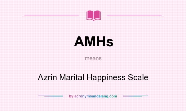 What does AMHs mean? It stands for Azrin Marital Happiness Scale