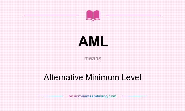 What does AML mean? It stands for Alternative Minimum Level