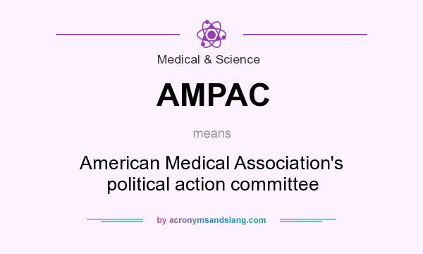 What does AMPAC mean? It stands for American Medical Association`s political action committee