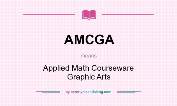 What does AMCGA mean? It stands for Applied Math Courseware Graphic Arts
