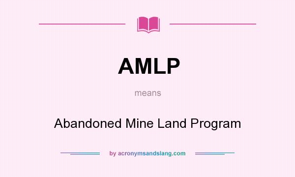 What does AMLP mean? It stands for Abandoned Mine Land Program