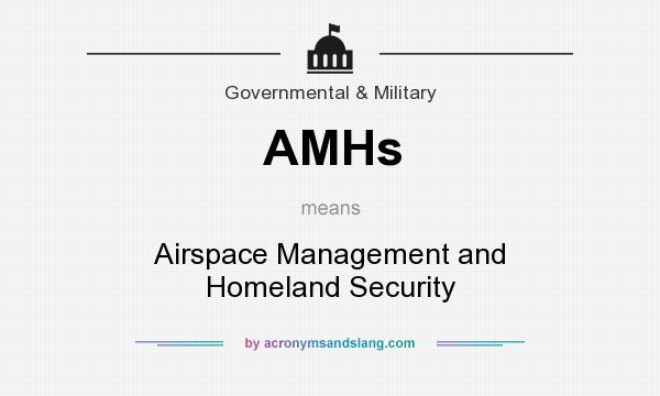 What does AMHs mean? It stands for Airspace Management and Homeland Security