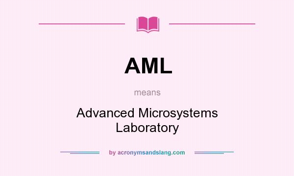What does AML mean? It stands for Advanced Microsystems Laboratory